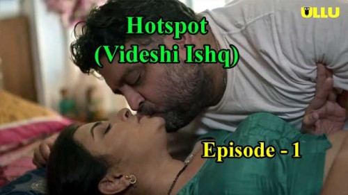 Hotspot (Videshi Ishq) E01 Ullu Indian Hindi Bold 18+ Web Series