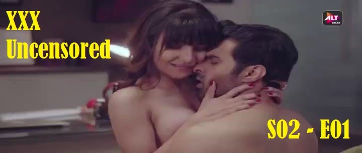 XXX Uncensored (S02-E01) Alt Balaji Indian Hindi Hot 18+ Web Series