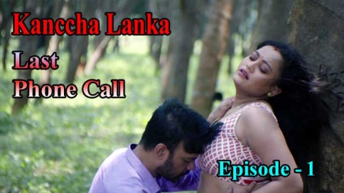 Last Phone Call E01 Kanccha Lanka Indian Hindi Bold 18+ Web Series