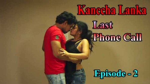 Last Phone Call E02 Kanccha Lanka Indian Hindi Bold 18+ Web Series