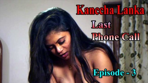 Last Phone Call E03 Kanccha Lanka Indian Hindi Bold 18+ Web Series