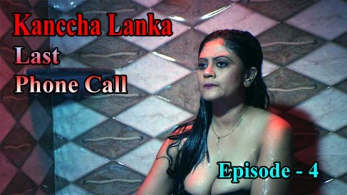 Last Phone Call E04 Kanccha Lanka Indian Hindi Bold 18+ Web Series