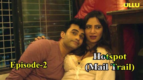 Hotspot – Mail Trail (E02) Ullu Indian Hindi Bold 18+ Web Series