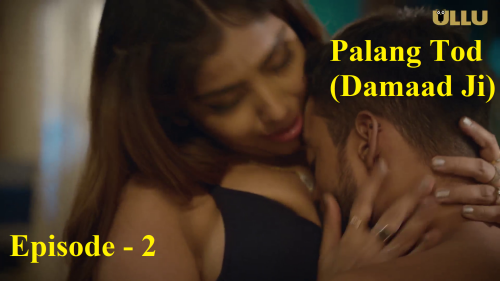 Palang Tod (Damaad Ji) (E02) Ullu Indian Hindi Bold 18+ Web Series
