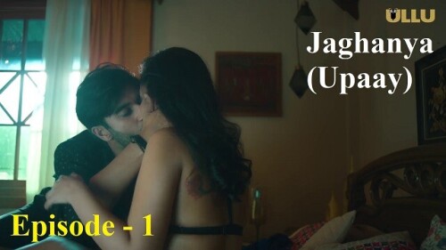 Jaghanya (Upaay) (E01) Ullu Indian Hindi Bold 18+ Web Series