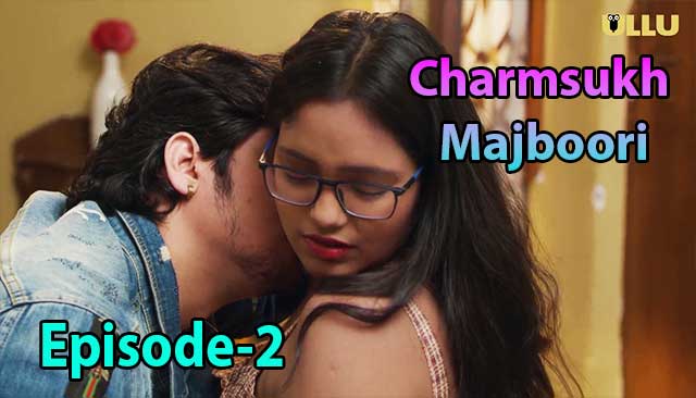 Charmsukh-Majboori (E02) Ullu Indian Hindi Bold 18+ Web Series