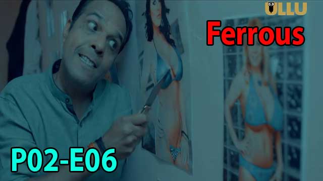 Ferrous (P02-E06) Ullu Indian Hindi Bold 18+ Web Series
