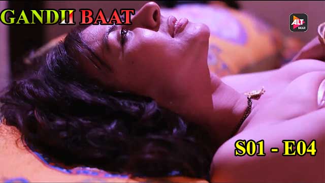 Gandii Baat (S01-E04) Altbalaji Indian Hindi Bold 18+ Web Series 2022