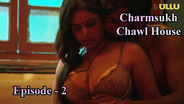 Charmsukh – Chawl House – 2 (E02) Ullu Indian Hindi Bold 18+ Web Series