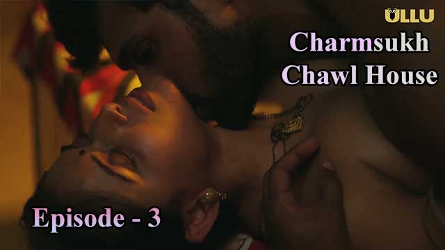Charmsukh – Chawl House – 2 (E03) Ullu Indian Hindi Bold 18+ Web Series