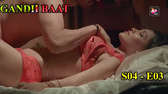 Gandii Baat (S04-E03) Altbalaji Indian Hindi Bold 18+ Web Series