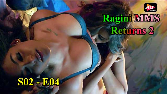 Ragini MMS Returns 2 (S02-E04) Altbalaji Indian Hindi Bold 18+ Web Series