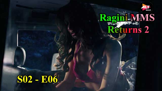 Ragini MMS Returns 2 (S02-E06) Altbalaji Indian Hindi Bold 18+ Web Series