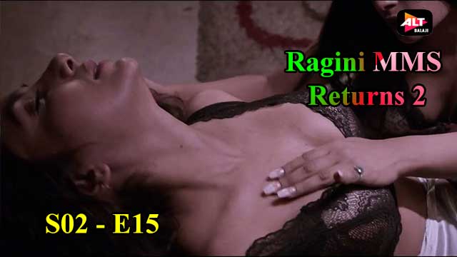 Ragini MMS Returns 2 (S02-E15) Altbalaji Indian Hindi Bold 18+ Web Series