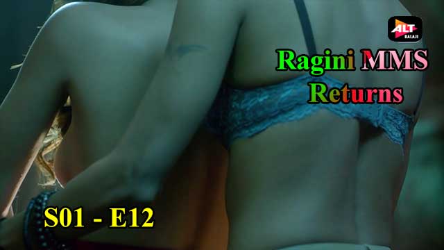 Ragini MMS Returns (S01-E12) Altbalaji Webseries Indian Hindi 18+ Video