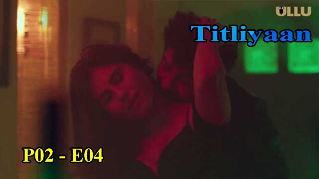 Hotvideo Ullu | Titliyaan (P02-E04) Indian Hindi 18+ Web Series