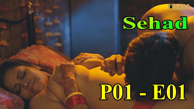 Hotvideo Ullu | Sehad (P01-E01) Indian Hindi 18+ Web Series