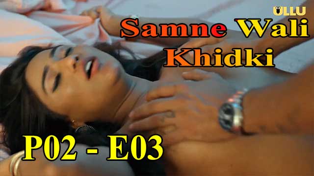 Hotvideo Ullu | Samne Wali Khidki (P02-E03) Indian Hindi 18+ Web Series