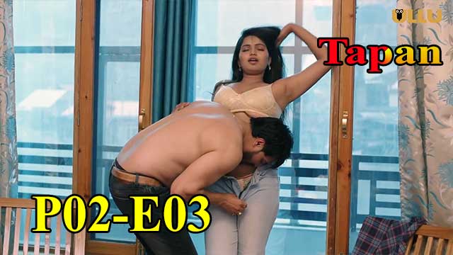 Hotvideo Ullu | Tapan (P02-E03) Indian Hindi 18+ Web Series