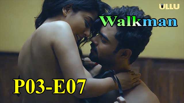 Hotvideo Ullu | Walkman (P03-E07) Indian Hindi 18+ Web Series