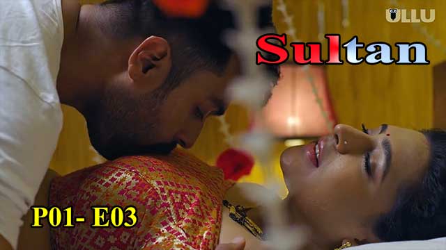 Hotvideo Ullu | Sultan (P01-E03) Indian Hindi 18+ Web Series