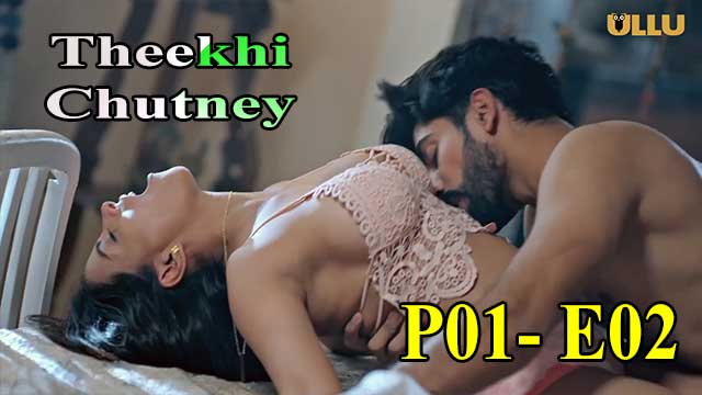 Hotvideo Ullu | Theekhi Chutney (P01-E02) Indian Hindi 18+ Web Series