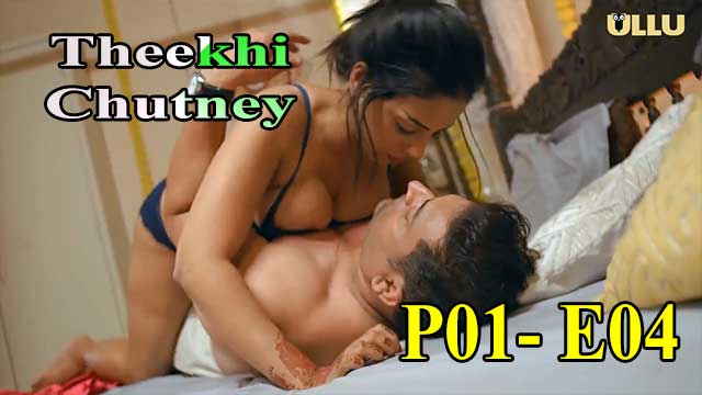 Hotvideo Ullu | Theekhi Chutney (P01-E04) Indian Hindi 18+ Web Series