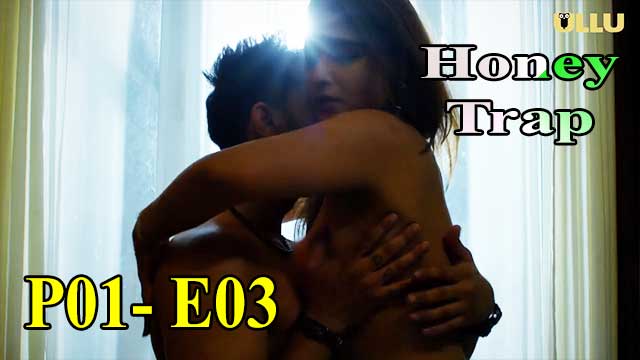 Hotvideo Ullu | Honytrap (P01-E01) Indian Hindi 18+ Web Series