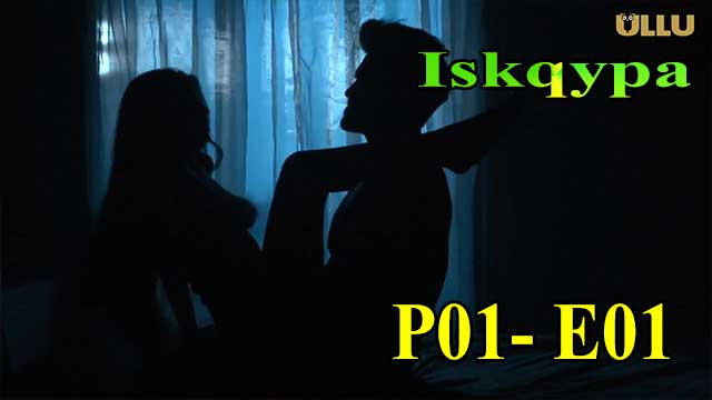 Hotvideo Ullu | Iskqypa (P01-E01) Indian Hindi 18+ Web Series
