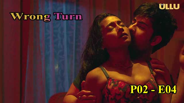 Hotvideo Ullu | Wrong Turn (P02-E04) Indian Hindi 18+ Web Series