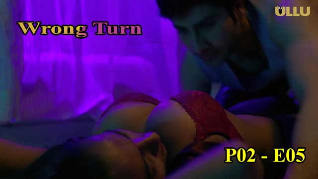 Hotvideo Ullu | Wrong Turn (P02-E05) Indian Hindi 18+ Web Series