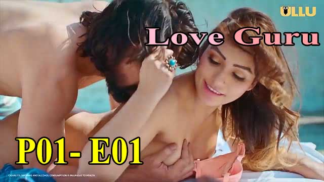 Hotvideo Ullu | Love Guru (P01-E01) Indian Hindi 18+ Web Series