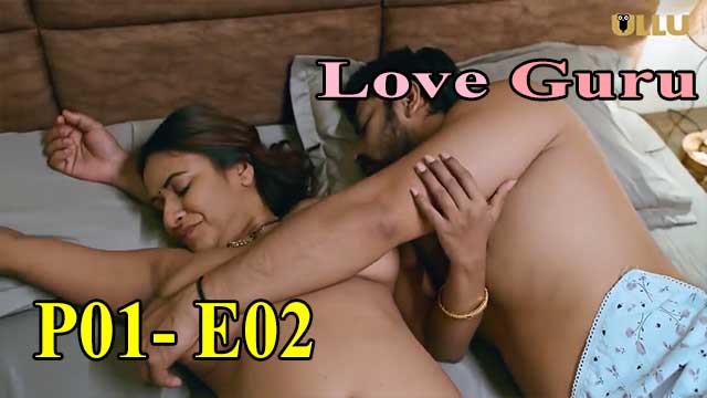 Hotvideo Ullu | Love Guru (P01-E02) Indian Hindi 18+ Web Series