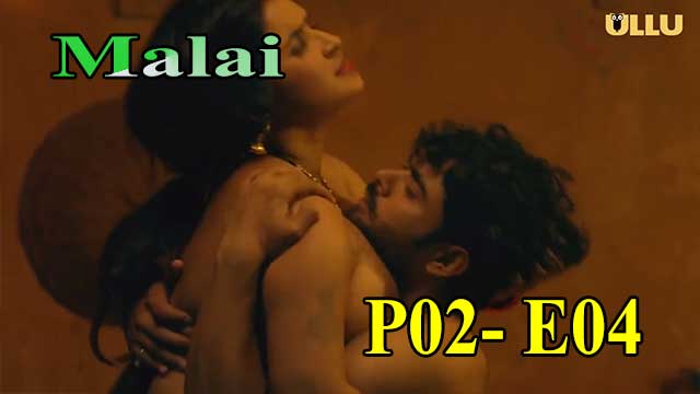 Hotvideo Ullu | Malai (P02-E04) Indian Hindi 18+ Web Series