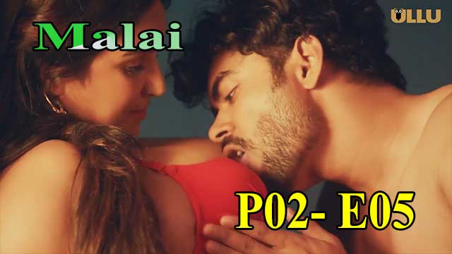 Hotvideo Ullu | Malai (P02-E05) Indian Hindi 18+ Web Series