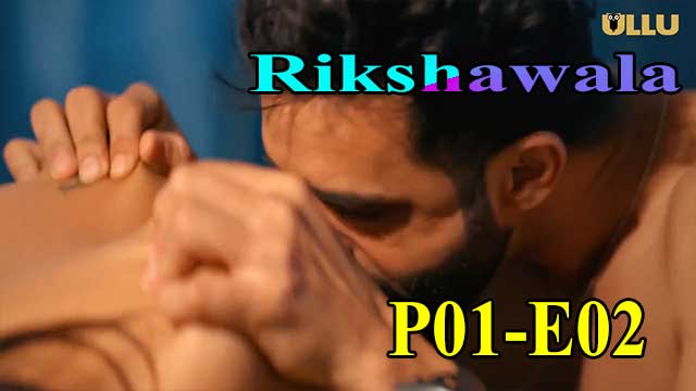 Hotvideo Ullu | Rikshawala (P01-E02) Indian Hindi 18+ Web Series