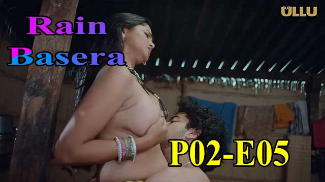 Hotvideo Ullu | Rain Basera (P02-E05) Indian Hindi 18+ Web Series