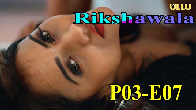 Hotvideo Ullu | Rikshawala (P03-E07) Indian Hindi 18+ Web Series