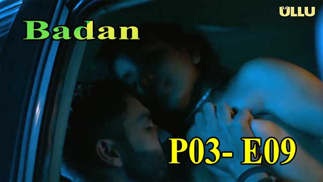 Hotvideo Ullu | Badan (P03-E09) Indian Hindi 18+ Web Series