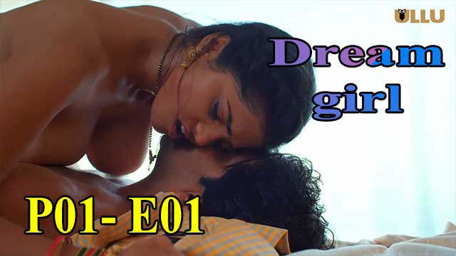 Hotvideo Ullu | Dream Girl (P01-E01) Indian Hindi 18+ Web Series