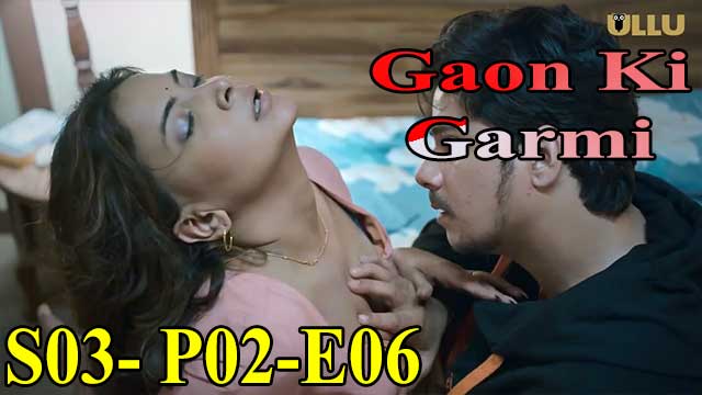 Hotvideo Ullu | Gaon Ki Garmi (S03-P02-E06) Indian Hindi 18+ Web Series