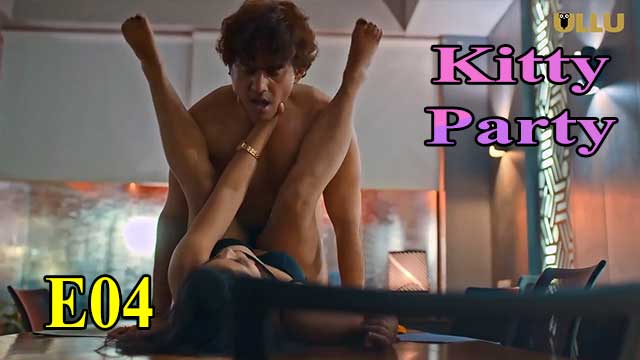 Hotvideo Ullu | Kitty Party (E04) Indian Hindi 18+ Web Series