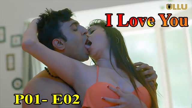 Hotvideo Ullu | I Love You (P01-E02) Indian Hindi 18+ Web Series