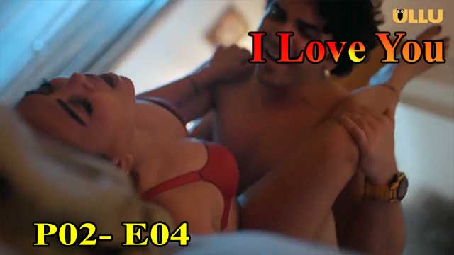 Hotvideo Ullu | I Love You (P02-E04) Indian Hindi 18+ Web Series
