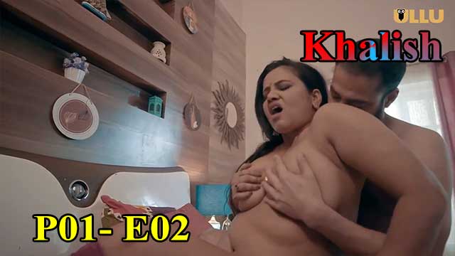 Hotvideo Ullu | Khalish (P01-E02) Indian Hindi 18+ Web Series