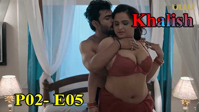 Hotvideo Ullu | Khalish (P02-E05) Indian Hindi 18+ Web Series
