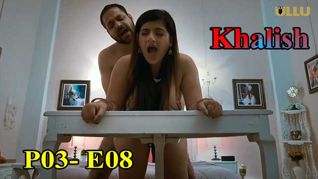 Hotvideo Ullu | Khalish (P03-E08) Indian Hindi 18+ Web Series