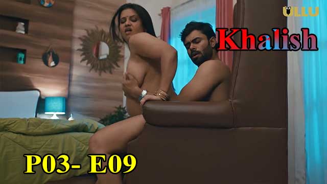 Hotvideo Ullu | Khalish (P03-E09) Indian Hindi 18+ Web Series