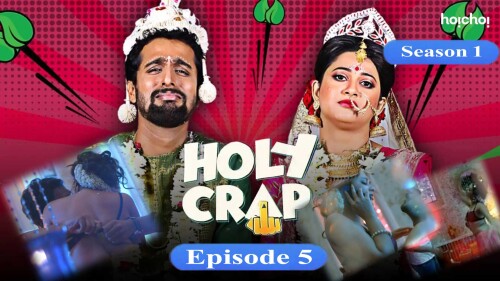 Holy Crap (S01-E05) Hoichoi Original Indian Bold 18+ Web Series
